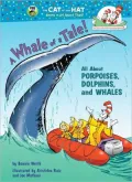 A Whale of a Tale!: All About Porpoises, Dolphins, and Whales