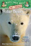 Polar Bears and the Arctic: A Nonfiction Companion to Polar Pears Past Bedtime (Magic Tree House Research Guide Series)