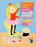 How to Be a Baby...by Me, the Big Sister