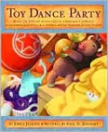 Toy Dance Party: Being the Further Adventures of a Bossyboots Stingray, a Courageous Buffalo, and a Hopeful Round Someone Called Plastic