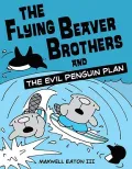 The Flying Beaver Brothers and the Evil Penguin Plan