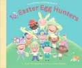 10 Easter Egg Hunters: A Holiday Counting Book