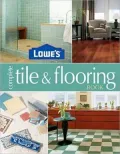 Lowe's Complete Tile and Flooring Book