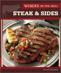 Weber's on the Grill: Steak and Sides - Over 100 Fresh, Great Tasting Recipes