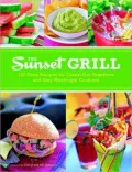 Sunset Grill: 125 Tasty Recipes for Casual Get-Togethers and Easy Weeknight Cookouts