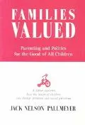 Families Valued Parenting and Politics for the Good of All Children