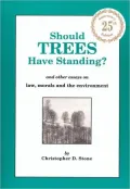 Should Trees Have Standing? And Other Essays on Law, Morals and the Environment