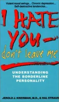 I Hate You, Don't Leave Me: Understanding the Borderline Personality by Jerold J. Kreisman — book cover