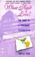 What Kind of Love?: The Diary of a Pregnant Teenager