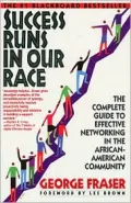 Success Runs in Our Race : The Complete Guide to Effective Networking in the African-American Community