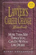 Lawyer's Career Change Handbook:: More Than 300 Things You Can Do With A Law Degree