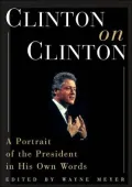 Clinton on Clinton : A Portrait of the President in His Own Words