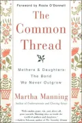 Common Thread: Mothers and Daughters: The Bond We Never Outgrow