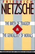 The Birth of Tragedy and On the Genealogy of Morals