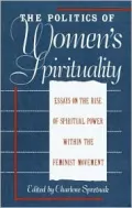 The Politics of Women's Spirituality: Essays by Founding Mothers of the Movement