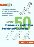 Dinosaurs and Other Prehistoric Animals: The Step-by-Step Way to Draw Tyrannosauruses, Wooly Mammoths, and Many More..