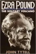 Ezra Pound: The Solitary Volcano