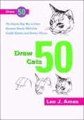 Draw 50 Cats: The Steb-By-Step Way to Draw Domestic Breeds, Wild Cats, Cuddly Kittens, and Famous Felines Like Morris the 9 Lives Cat