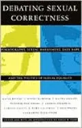 Debating Sexual Correctness: Pornography, Sexual Harassment, Date Rape, and the Politics of Sexual Equality