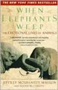 When Elephants Weep: The Emotional Lives of Animals