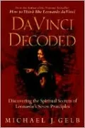 Da Vinci Decoded: Discovering the Spiritual Secrets of Leonardo's Seven Principles