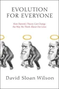 Evolution for Everyone: How Darwin's Theory Can Change the Way We Think about Our Lives