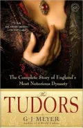 The Tudors: The Complete Story of England's Most Notorious Dynasty
