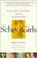 SchoolGirls: Young Women, Self-Esteem, and the Confidence Gap