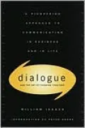 Dialogue and the Art of Thinking Together: A Pioneering Approach to Communicating in Business and in Life