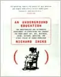 An Underground Education: The Unauthorized and Outrageous Supplement to Everything You Thought You Knew about Art, Sex, Business, Crime, Science, Medicine, and Other Fields of knowledge