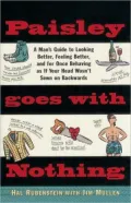 Paisley Goes with Nothing: A Man's Guide to Looking Better, Feeling Better, and for Once Behaving as If Your Head Wasn't Sewn on Backwards