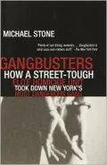 Gangbusters: How a Street-Tough, Elite Homicide Unit Took Down New York's Most Dangerous Gang