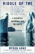 Riddle of the Ice: A Scientific Adventure into the Arctic