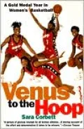 Venus to the Hoop: A Gold Medal Year in Women's Basketball
