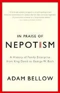 In Praise of Nepotism A History of Family Enterprise from King David to George W. Bush