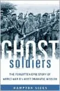 Ghost Soldiers: The Forgotten Epic Story of World War II's Most Dramatic Mission