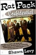 Rat Pack Confidential: Frank, Dean, Sammy, Peter, Joey, and the Last Great Showbiz Party