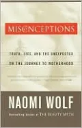 Misconceptions: Truth, Lies, and the Unexpected on the Journey to Motherhood