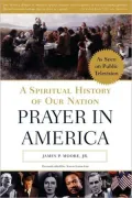 Prayer in America: A Spiritual History of Our Nation