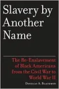 Slavery By Another Name: The Re-Enslavement of Black Americans from the Civil War to World War II