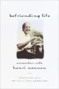 Befriending Life: Encounters with Henri Nouen Nouwen
