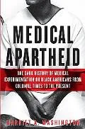 Medical Apartheid The Dark History of Medical Experimentation on Black Americans from Coloni...