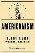 Americanism The Fourth Great Western Religion