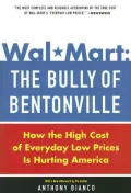 Wal-Mart :The Bully of Bentonville: How the High Cost of Everyday Low Prices Is Hurting America