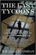 The Last Tycoons: The Secret History of Lazard Freres & Co.