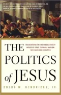 The Politics of Jesus: Rediscovering the True Revolutionary Nature of Jesus' Teachings and How They Have Been Corrupted