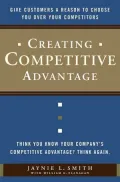 Creating Competitive Advantage: Give Customers a Reason to Choose You Over Your Competitors