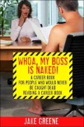 Whoa, My Boss Is Naked...: A Career Book for People Who Would Never Be Caught Dead Reading a Career Book