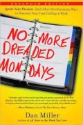 No More Mondays: Fire Yourself -- and Other Revolutionary Ways to Discover Your True Calling at Work