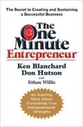 The One Minute Entrepreneur: The Secret to Creating and Sustaining a Successful Business